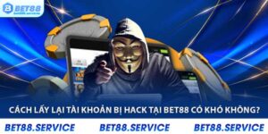 Cách lấy lại tk bị hack tại Bet88