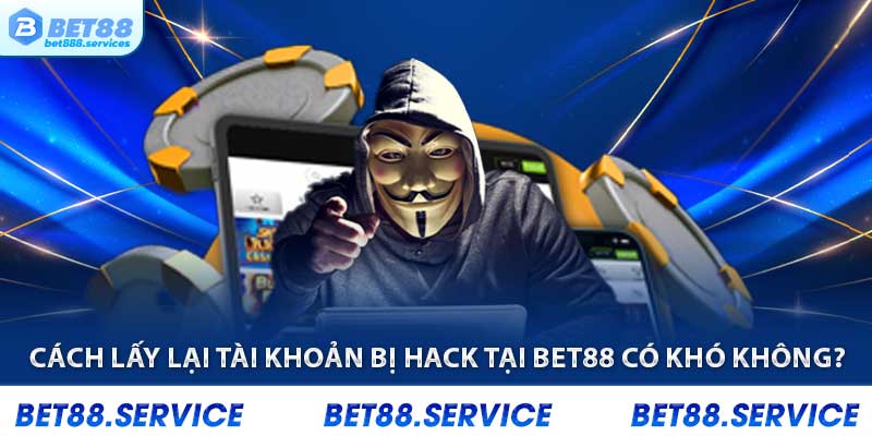 Cách lấy lại tk bị hack tại Bet88