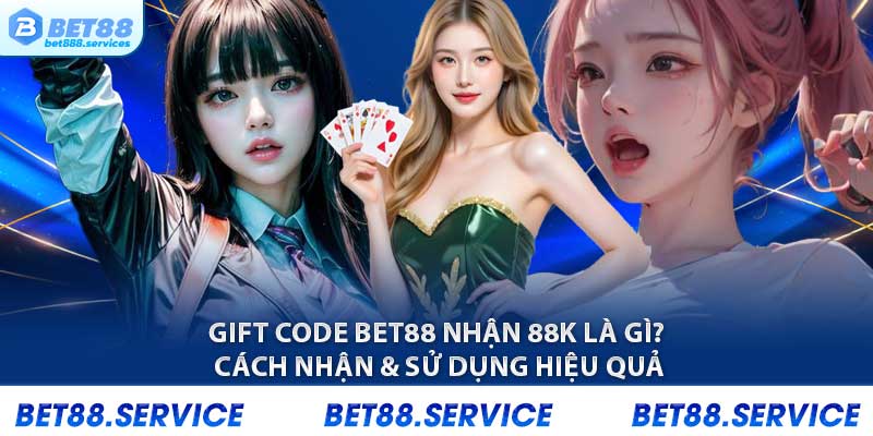 Gift code bet88 nhận 88k