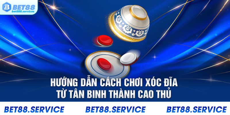 Hướng dẫn cách chơi xóc đĩa