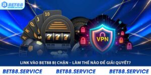 Vài lý do mà link vào BET88 bị chặn là gì?